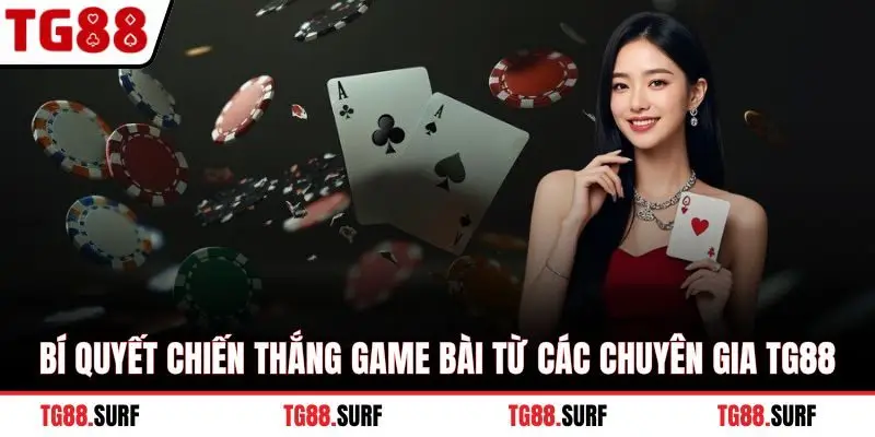 Bí quyết chiến thắng game bài từ các chuyên gia TG88