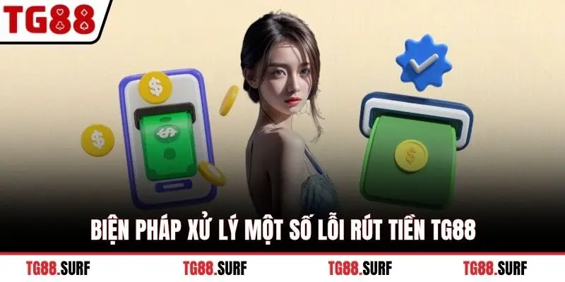 Biện pháp xử lý một số lỗi rút tiền TG88