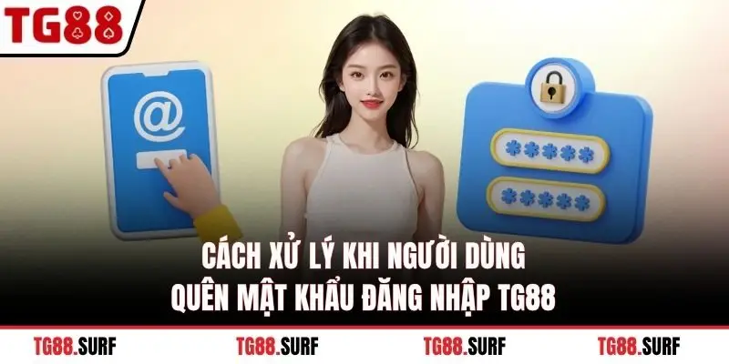 Cách xử lý khi người dùng quên mật khẩu đăng nhập TG88