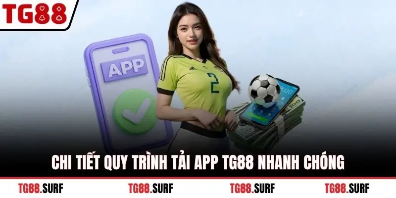 Chi tiết quy trình tải app TG88 nhanh chóng
