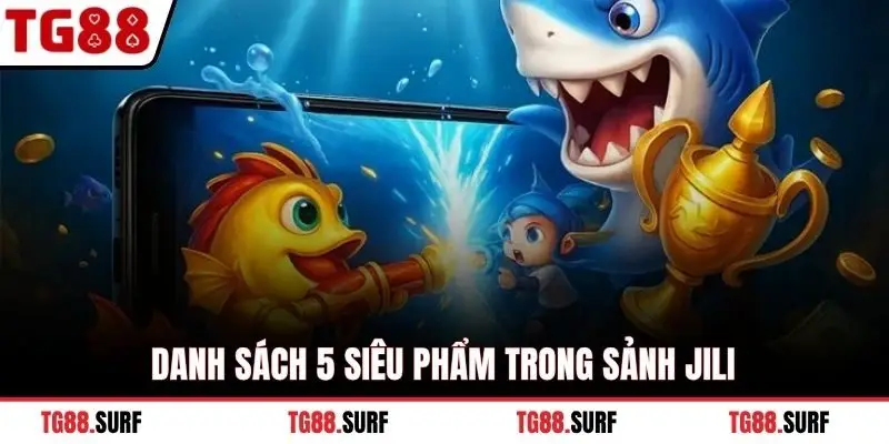 Danh sách 5 siêu phẩm trong sảnh Jili