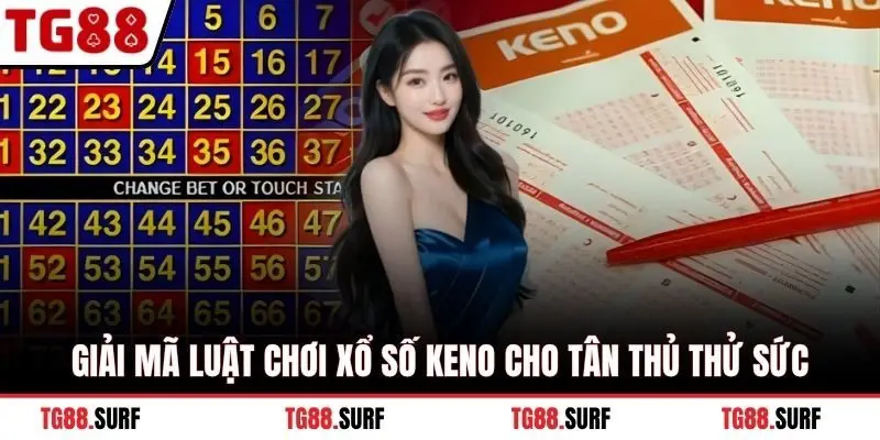 Giải mã luật chơi xổ số keno cho tân thủ thử sức