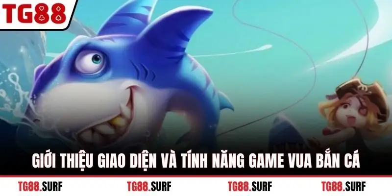 Giới thiệu giao diện và tính năng game vua bắn cá