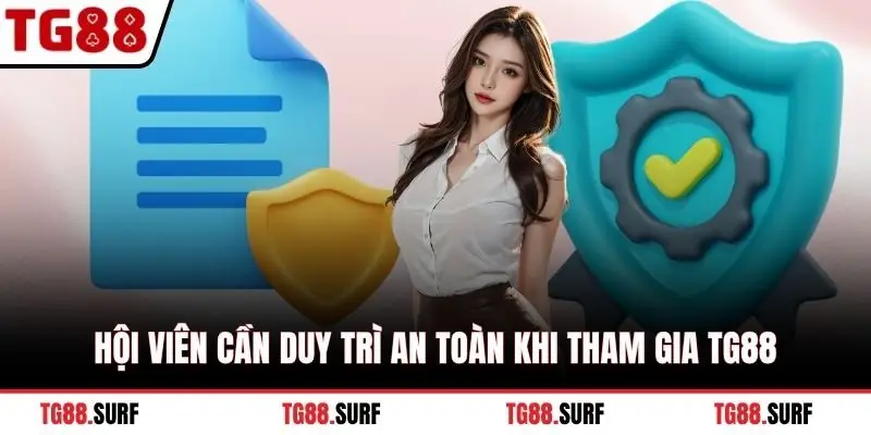 Hội viên cần duy trì an toàn khi tham gia TG88