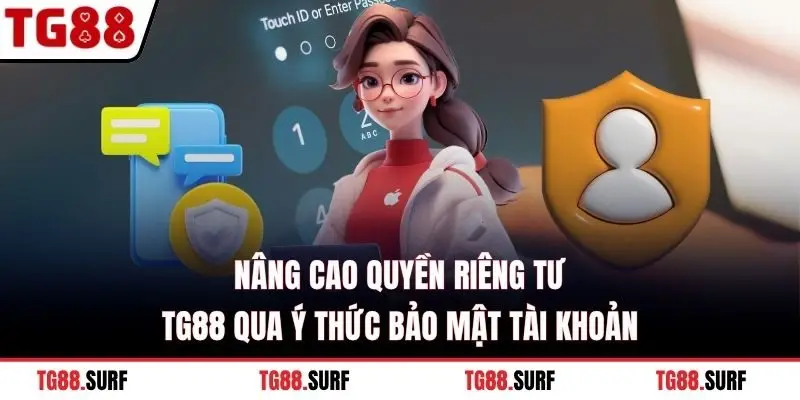 Nâng cao quyền riêng tư TG88 qua ý thức bảo mật tài khoản