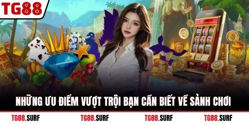 Những ưu điểm vượt trội bạn cần biết về sảnh chơi